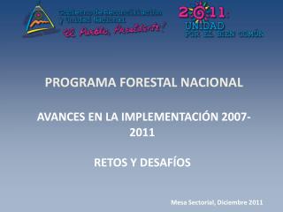 PROGRAMA FORESTAL NACIONAL AVANCES EN LA IMPLEMENTACIÓN 2007-2011 RETOS Y DESAFÍOS