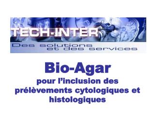 Bio-Agar pour l’inclusion des prélèvements cytologiques et histologiques