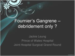 Fournier’s Gangrene – debridement only ?