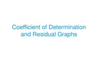 Coefficient of Determination and Residual Graphs