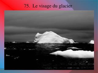 75. Le visage du glacier