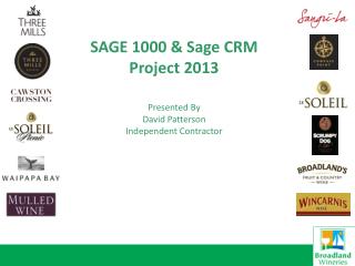 SAGE 1000 &amp; Sage CRM Project 2013 Presented By David Patterson Independent Contractor