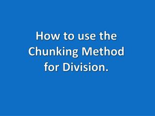 How to use the Chunking Method for Division.