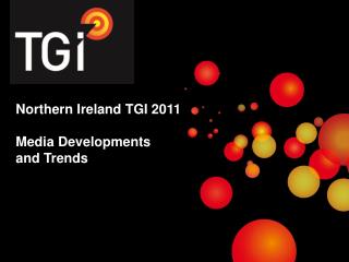 Northern Ireland TGI 2011 Media Developments and Trends