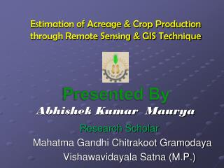 Estimation of Acreage &amp; Crop Production through Remote Sensing &amp; GIS Technique