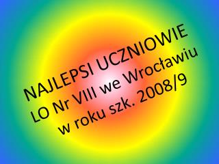 NAJLEPSI UCZNIOWIE LO Nr VIII we Wrocławiu w roku szk. 2008/9