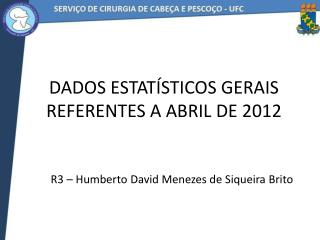 Dados Estatísticos GERAIS Referentes a ABRIL de 2012