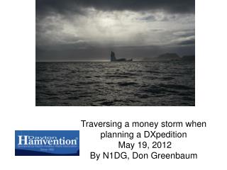 Traversing a money storm when planning a DXpedition May 19, 2012 By N1DG, Don Greenbaum