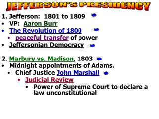 1. Jefferson: 1801 to 1809 VP: Aaron Burr The Revolution of 1800 peaceful transfer of power