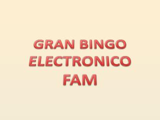 GRAN BINGO ELECTRONICO FAM