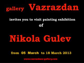 gallery Vazrazdan invites you to visit painting exhibition of Nikola Gulev