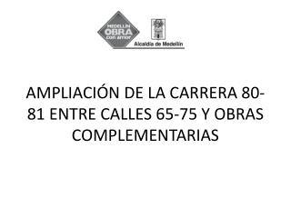 AMPLIACIÓN DE LA CARRERA 80-81 ENTRE CALLES 65-75 Y OBRAS COMPLEMENTARIAS