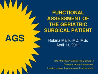 Functional Assessment of the Geriatric Surgical Patient Rubina Malik, MD, MSc April 11, 2011