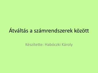 Átváltás a számrendszerek között