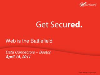 Web is the Battlefield Data Connectors – Boston April 14, 2011