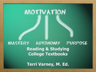 Reading &amp; Studying College Textbooks Terri Varney, M. Ed.