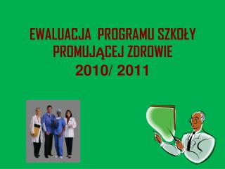 EWALUACJA PROGRAMU SZKOŁY PROMUJĄCEJ ZDROWIE 2010/ 2011