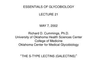 ESSENTIALS OF GLYCOBIOLOGY LECTURE 21 MAY 7, 2002 Richard D. Cummings, Ph.D.