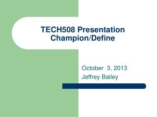 TECH508 Presentation Champion/Define