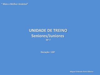 UNIDADE DE TREINO Seniores/Juniores Nº 7