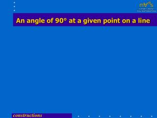 An angle of 90° at a given point on a line