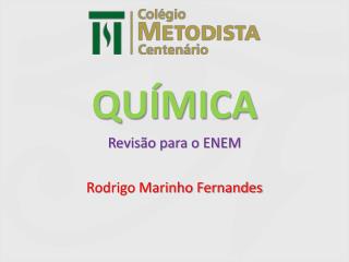 QUÍMICA Revisão para o ENEM Rodrigo Marinho Fernandes
