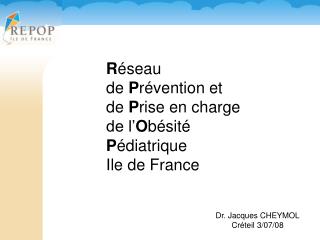 R éseau de P révention et de P rise en charge de l’ O bésité P édiatrique Ile de France