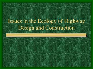 Issues in the Ecology of Highway Design and Construction