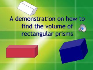 A demonstration on how to find the volume of rectangular prisms