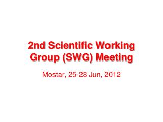 2nd Scie nt ific Working Group (SWG) Meeting