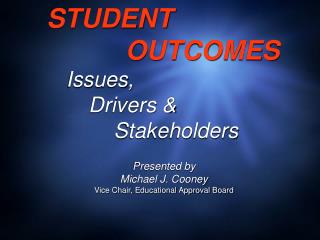 STUDENT 						 OUTCOMES Issues, 		Drivers &amp; Stakeholders