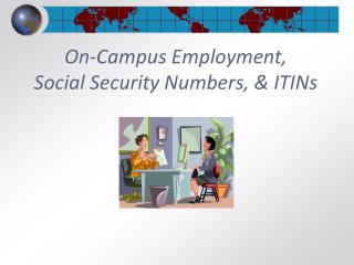 On-Campus Employment, Social Security Numbers, &amp; ITINs