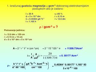 I = 20 A		  =93 % d = 5 x 10 -5 dm		r = 0.15 m k = 0.45364 gA -1 h -1 l = 12.0 dm t = 1 . 165 h