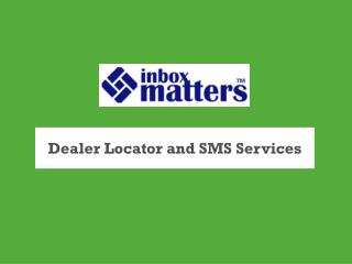 Dealer Locator and SMS Services