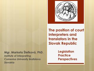 Mgr. Marketa Štefková , PhD. Institute of Interpreting Comenius University Bratislava Slovakia