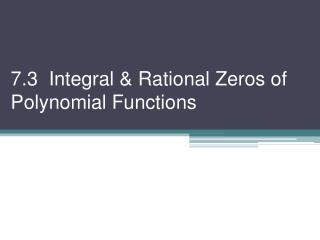 7.3 Integral &amp; Rational Zeros of Polynomial Functions