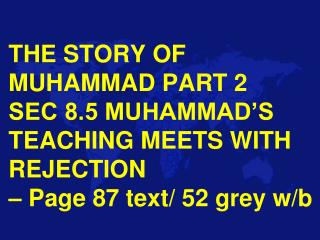 SEC 8.5 MUHAMMAD’S TEACHING MEETS WITH REJECTION p. 87