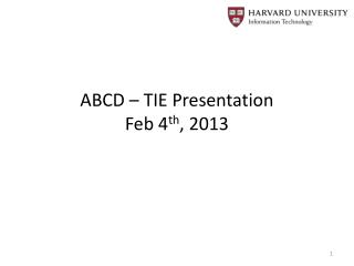ABCD – TIE Presentation Feb 4 th , 2013