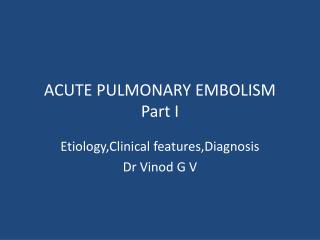 ACUTE PULMONARY EMBOLISM Part I