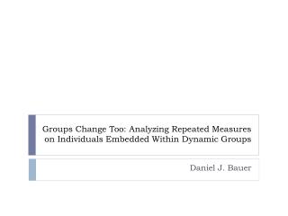 Groups Change Too: Analyzing Repeated Measures on Individuals Embedded Within Dynamic Groups