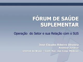 FÓRUM DE SAÚDE SUPLEMENTAR Operação do Setor e sua Relação com o SUS