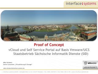 Mike Schubert Senior Consultant „ Virtualisierung &amp; Storage“ mike.schubert@interface-systems.de