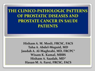 THE CLINICO-PATHOLOGIC PATTERNS OF PROSTATIC DISEASES AND PROSTATE CANCER IN SAUDI PATIENTS