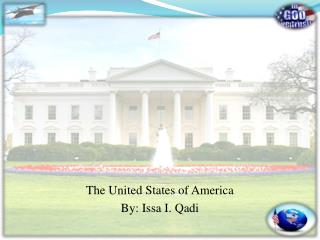 The United States of America By: Issa I. Qadi