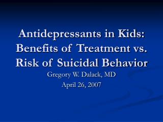Antidepressants in Kids: Benefits of Treatment vs. Risk of Suicidal Behavior