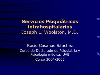 Servicios Psiquiátricos intrahospitalarios Joseph L. Woolston, M.D.