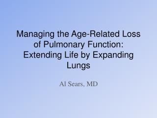 Managing the Age-Related Loss of Pulmonary Function: Extending Life by Expanding Lungs