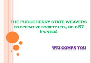 the puducherry state weavers co-operative society ltd., no.p.57 ( pontex )