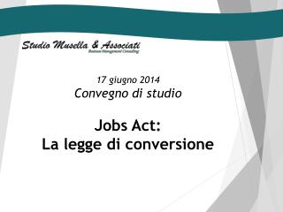 17 giugno 2014 Convegno di studio Jobs Act : La legge di conversione