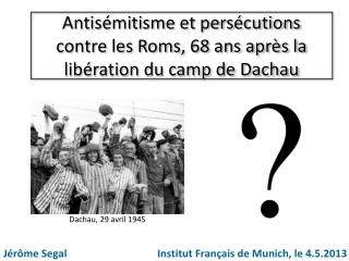 Antisémitisme et persécutions contre les Roms , 68 ans après la libération du camp de Dachau